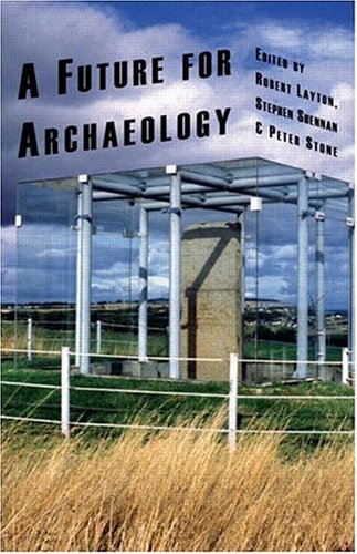 A Future for Archaeology (9781844721269) by Layton, Robert; Shennan, Stephen; Stone, Richard