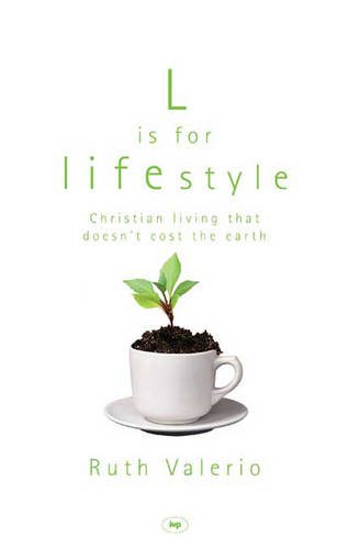 Stock image for L Is for Lifestyle : Christian Living That Doesn't Cost the Earth for sale by Better World Books