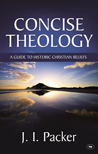 Concise Theology: A Guide to Historic Christian Beliefs (9781844740512) by J.I. Packer