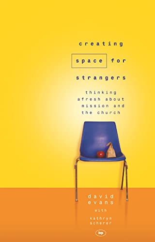 9781844740598: Creating Space for Strangers: Thinking Afresh About Mission and the Church