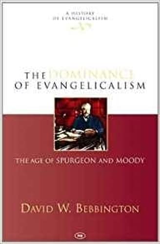 Stock image for The Dominance of Evangelicalism : The Age of Spurgeon and Moody. By David W. Bebbington. LEICESTER : 2005. HARDBACK in JACKET [ A History of Evangelicalism ] for sale by Rosley Books est. 2000