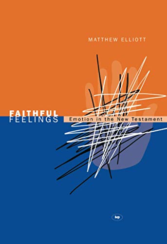 Faithful feelings: Emotion In The New Testament (9781844740796) by Elliott, Matthew