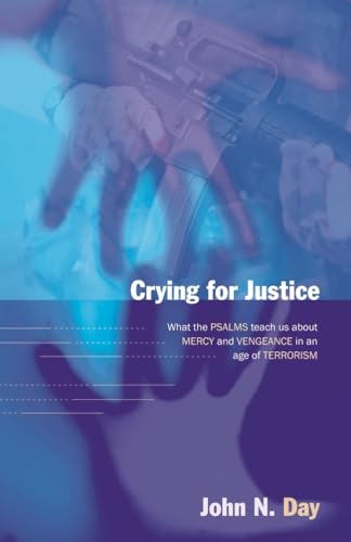 Crying For Justice What the Psalms teach us about Mercy and Vengeance in an Age of Terrorism