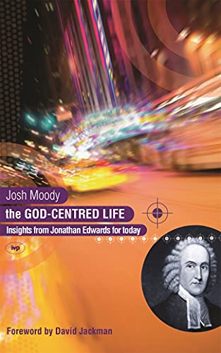 Stock image for The God-Centred Life : Insights from Jonathan Edwards for Today for sale by Better World Books