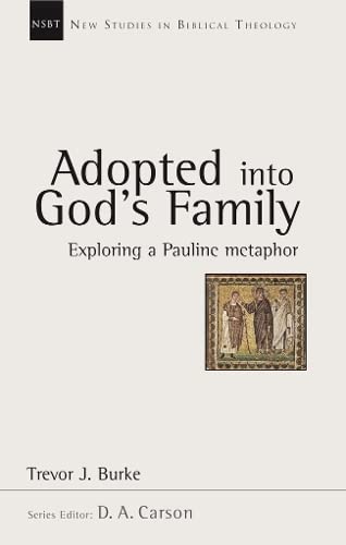 Stock image for Adopted into God's family: Exploring A Pauline Metaphor (New Studies in Biblical Theology) for sale by WorldofBooks