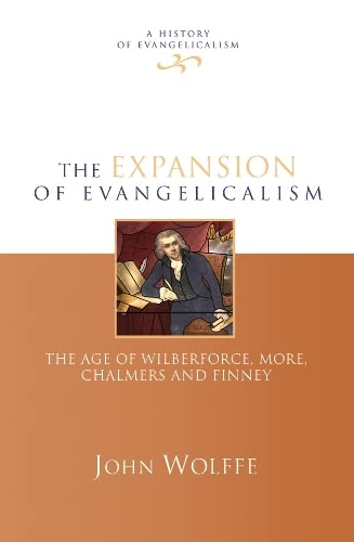 9781844741472: The Expansion of evangelicalism: The Age Of Wilberforce, More, Chalmers And Finney