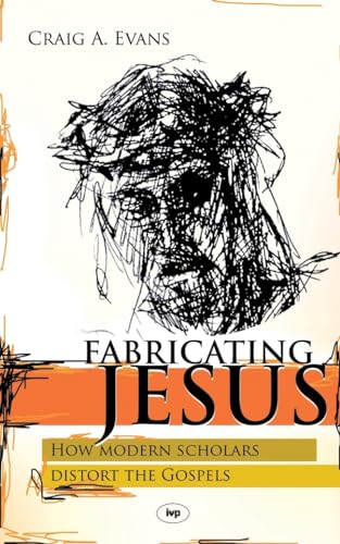 Beispielbild fr Fabricating Jesus: How Modern Scholars Distort The Gospels zum Verkauf von WorldofBooks