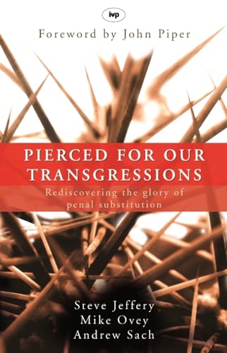 Stock image for Pierced for our transgressions: Rediscovering The Glory Of Penal Substitution for sale by WorldofBooks