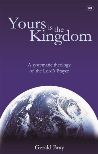 Imagen de archivo de Yours is the Kingdom: A Systematic Theology of the Lord's Prayer a la venta por AwesomeBooks