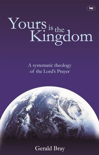 Stock image for Yours is the Kingdom: A Systematic Theology Of The Lord'S Prayer for sale by GF Books, Inc.