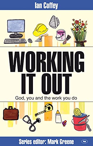 9781844742196: Working it out: God, You And The Work You Do (Faith at Work)