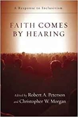 Beispielbild fr Faith comes by hearing: A Response To Inclusivism zum Verkauf von WorldofBooks