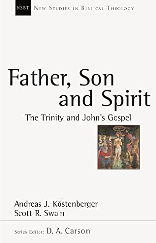 Father, Son and Spirit: The Trinity And John'S Gospel (New Studies in Biblical Theology) (9781844742530) by Kostenberger, Andreas J