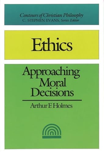 Beispielbild fr Ethics (2nd edition): Approaching Moral Decisions (Contours of Christian Philosophy) zum Verkauf von WorldofBooks