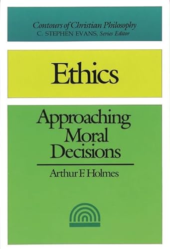 Stock image for Ethics (2nd edition): Approaching Moral Decisions (Contours of Christian Philosophy) for sale by WorldofBooks
