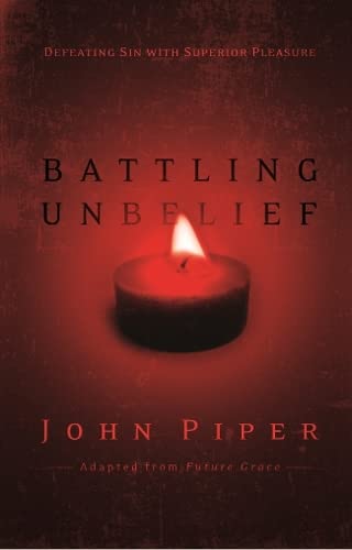 Battling unbelief: Defeating Sin With Superior Pleasure (9781844743070) by John Piper
