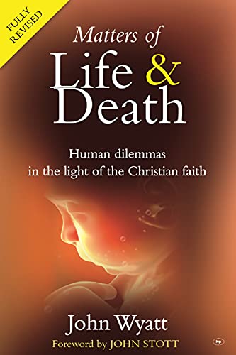 9781844743674: Matters of Life and Death: Human Dilemmas in the Light of the Christian Faith (2nd Edition)