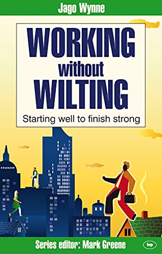 Beispielbild fr Working without Wilting: Starting Well to Finish Strong (Faith at Work) zum Verkauf von WorldofBooks