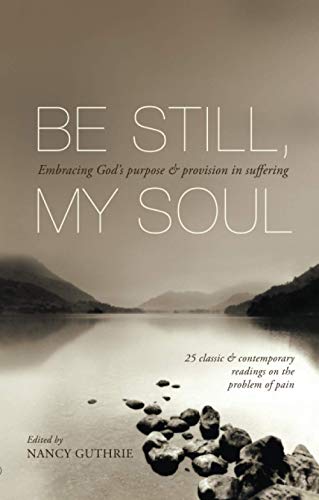 Beispielbild fr Be Still, My Soul: Embracing God'S Purpose And Provision In Suffering zum Verkauf von WorldofBooks