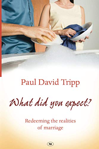 What Did You Expect?: Redeeming the Realities of Marriage (9781844744749) by Tripp-paul-david
