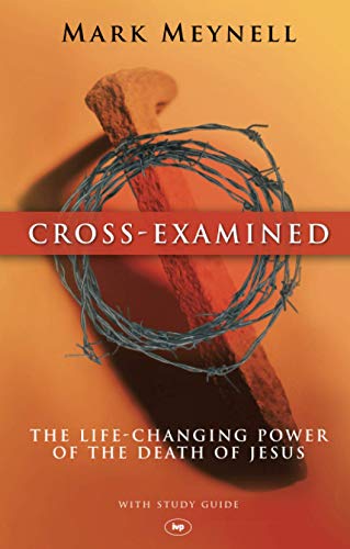 Imagen de archivo de Cross-examined: The Life-Changing Power of the Death of Jesus a la venta por SecondSale
