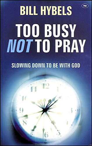 Beispielbild fr Too Busy Not to Pray: Slowing Down To Be With God zum Verkauf von WorldofBooks