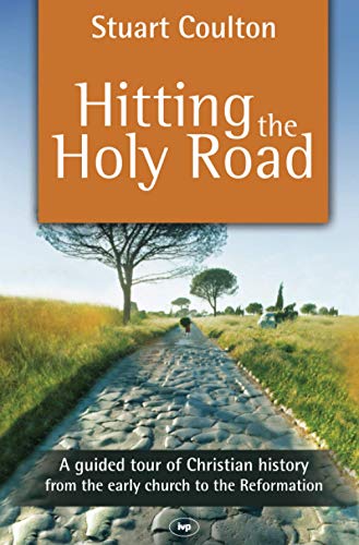 9781844745111: Hitting the Holy Road: A Guided Tour Of Christian History From The Early Church To The Reformation