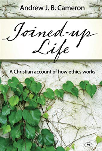 9781844745159: Joined-up life: A Christian Account Of How Ethics Works