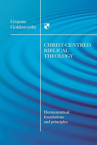 Stock image for christ-centered biblical theology: Hermeneutical Foundations and Principles for sale by WorldofBooks