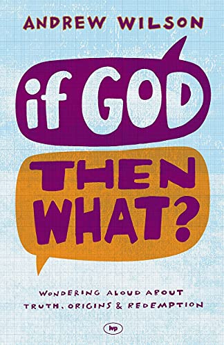 Beispielbild fr If God, Then What?: Wondering Aloud About Truth, Origins And Redemption zum Verkauf von WorldofBooks