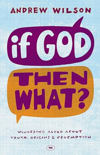 9781844745692: If God Then What: Wondering Aloud About Truth, Origins & Redemption