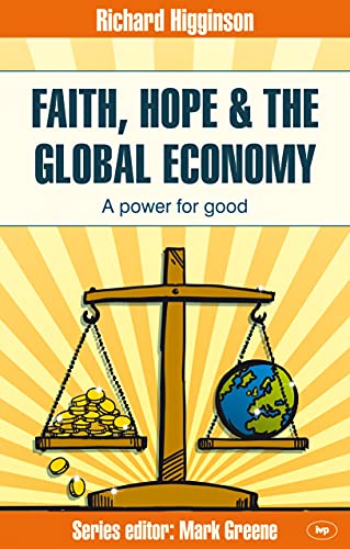 Beispielbild fr Faith, Hope & the Global Economy (Faith at Work): A Power For Good zum Verkauf von WorldofBooks