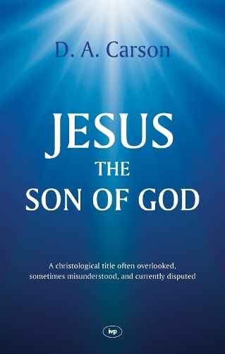 9781844745999: Jesus the Son of God: A Christological Title Often Overlooked, Sometimes Misunderstood, and Currently Disputed