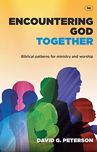 Encountering God Together: Biblical Patterns For Ministry And Worship (9781844746071) by Peterson, David