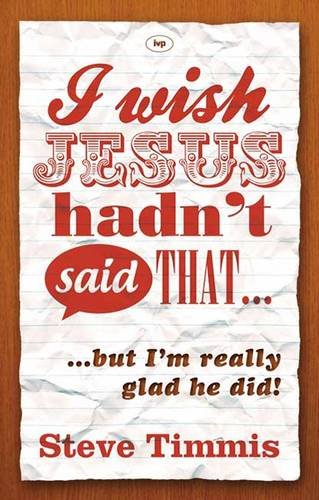 9781844748723: I Wish Jesus Hadn't Said That...: But I'm Really Glad He Did