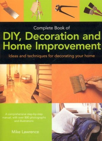 Complete Book of DIY, Decoration and Home Improvement (9781844760039) by Lawrence, Mike