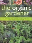 Imagen de archivo de The Organic Gardener: How to Create Flower, Vegetable, Herb and Fruit Gardens Using Completely Natural Techniques a la venta por ThriftBooks-Atlanta