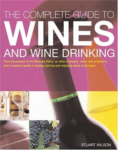 Stock image for The Complete Guide To Wines And Wine Drinking: From Bordeaux To The Barossa Valley: An Atlas Of Grapes, Wines And Producers, And A Master Gu for sale by Ammareal