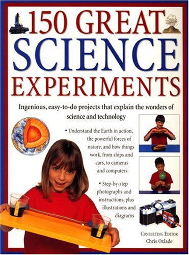 9781844761005: 150 Great Science Experiments: Ingenious, easy-to-do projects explore and explain the wonders of science and technology