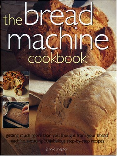 9781844761111: The Bread Machine Cookbook: Getting much more Than You Thought From Your Bread Machine Including 50 Fabulous Step-by-step Recipes