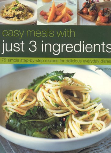 Stock image for Easy Meals with Just 3 Ingredients: 50 Simple Step-by-Step Recipes for Delicious Everyday Dishes for sale by Discover Books