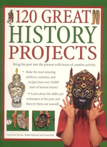 9781844761241: 120 Great History Projects: Bring The Past Into The Present With Hours Of Fun Creative Activity
