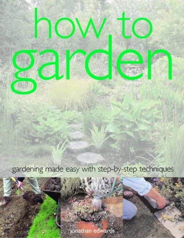 Stock image for How To Garden: Gardening Made Easy with Step-by-Step Techniques for sale by Half Price Books Inc.