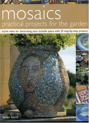 Stock image for Mosaics Practical Projects for the Garden : Stylish Ideas for Decorating Your Outside Space with 25 Step-by-Step Projects for sale by Better World Books