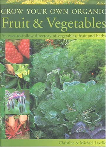 Beispielbild fr Grow Your Own Organic Fruit & Vegetables: An Easy-to-follow Directory of Vegetables, Herbs and Fruit zum Verkauf von AwesomeBooks