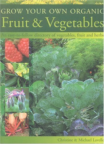 Imagen de archivo de Grow Your Own Organic Fruit and Vegetables : An Easy-to-Follow Directory of Vegetables, Herbs and Fruit a la venta por Better World Books
