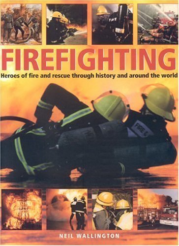 Stock image for Firefighting : Heroes of Fire and Rescue Through History and Around the World for sale by Better World Books