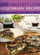 Beispielbild fr 500 Greatest-Ever Vegetarian Recipes : A Cook's Guide to the Sensational World of Vegetarian Cooking zum Verkauf von Better World Books