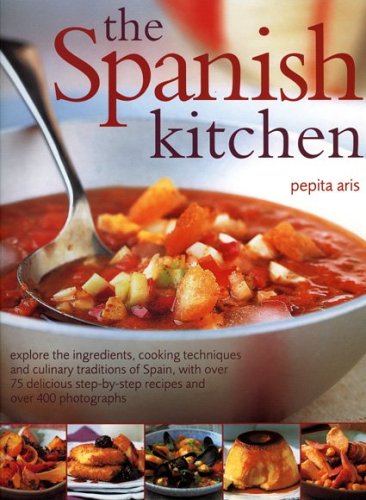 Imagen de archivo de The Spanish Kitchen: Explore the ingredients, cooking techniques and culinary traditions of Spain, with over 100 delicious step-by-step recipes and over 300 colour photographs a la venta por HPB-Ruby