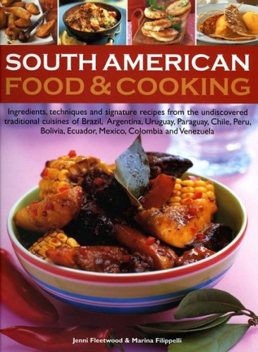 Stock image for South American Food & Cooking: Ingredients, techniques and signature recipes from the undiscovered traditional cuisines of Brazil, Argentina, Uruguay, . Ecuador, Mexico, Colombia and Venezuela. for sale by MusicMagpie